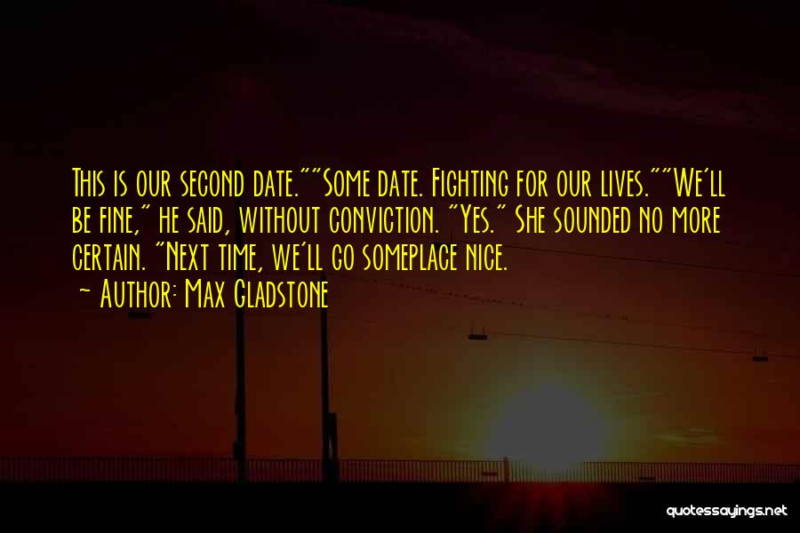 Second Date Quotes By Max Gladstone