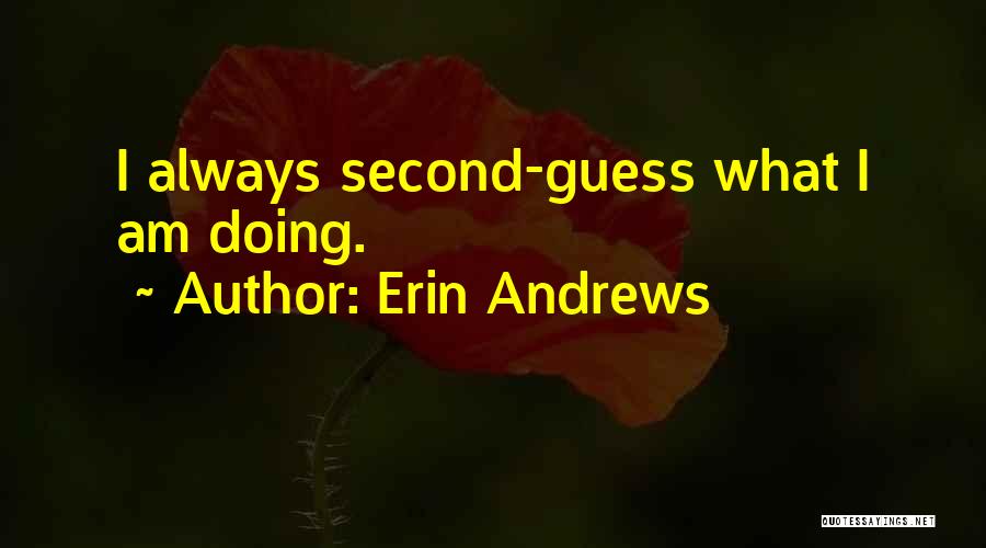 Second Guess Quotes By Erin Andrews