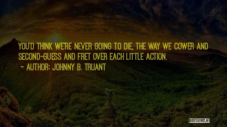 Second Guess Quotes By Johnny B. Truant