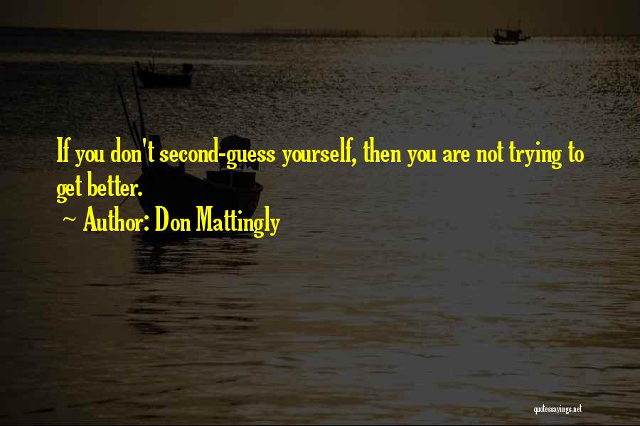 Second Guess Yourself Quotes By Don Mattingly