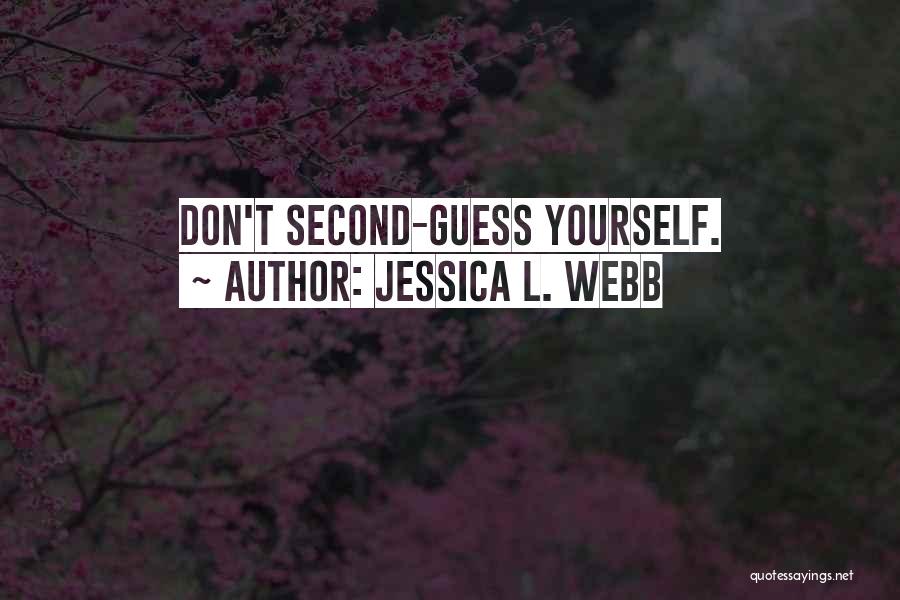Second Guess Yourself Quotes By Jessica L. Webb