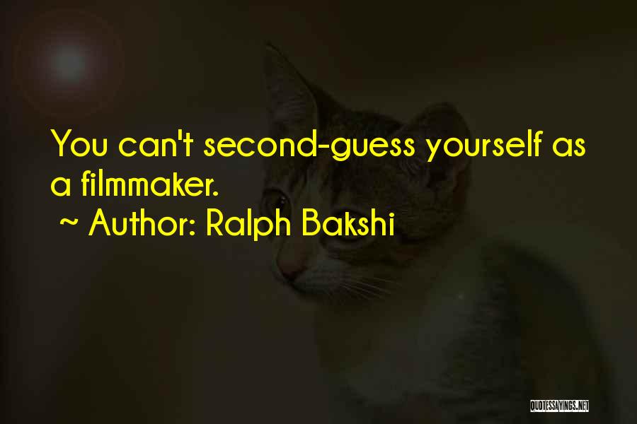 Second Guess Yourself Quotes By Ralph Bakshi