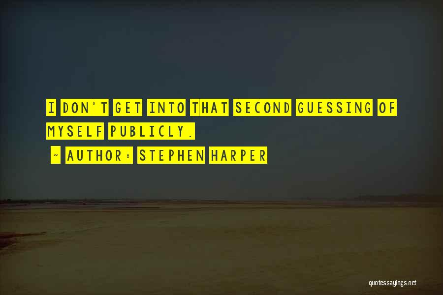 Second Guessing Quotes By Stephen Harper