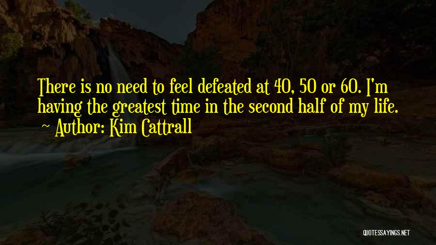 Second Half Of Life Quotes By Kim Cattrall