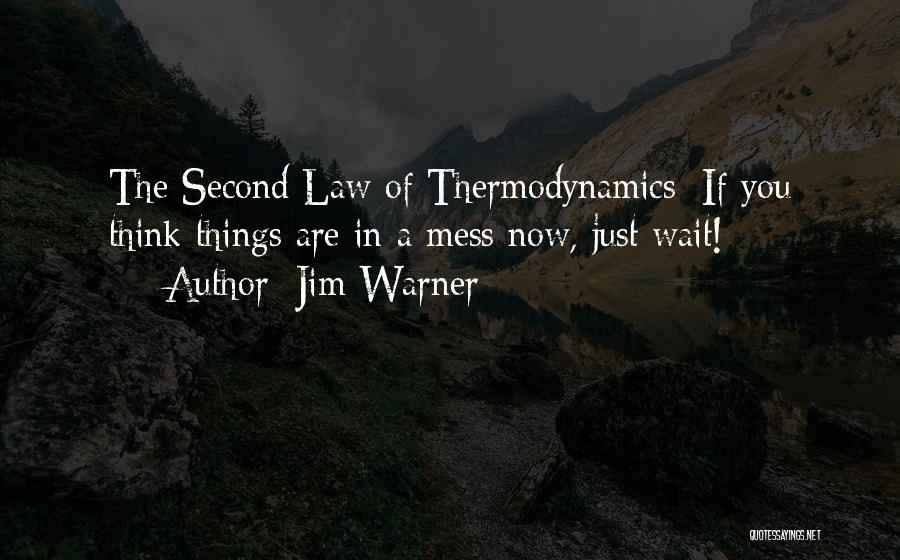 Second Law Thermodynamics Quotes By Jim Warner