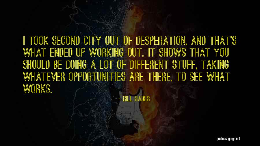 Second Opportunities Quotes By Bill Hader