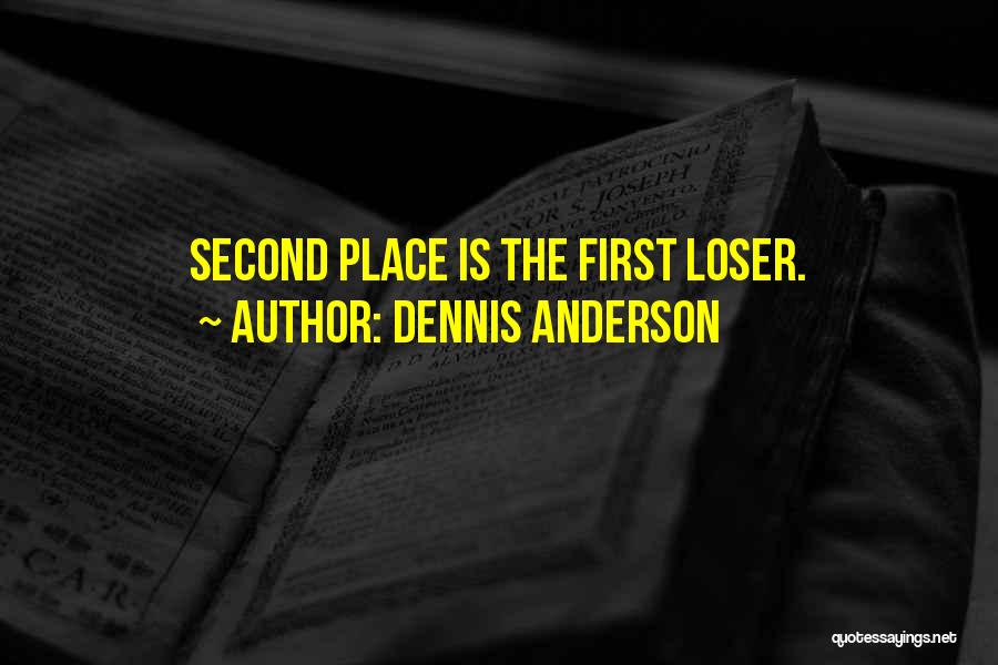 Second Place Loser Quotes By Dennis Anderson