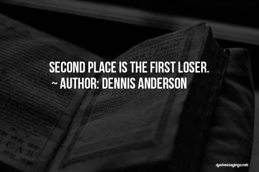 Second Place Quotes By Dennis Anderson