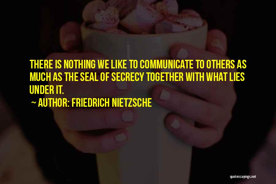 Secrecy And Lies Quotes By Friedrich Nietzsche