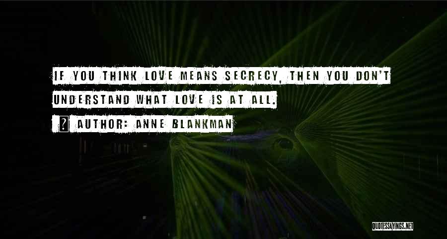 Secrecy Love Quotes By Anne Blankman