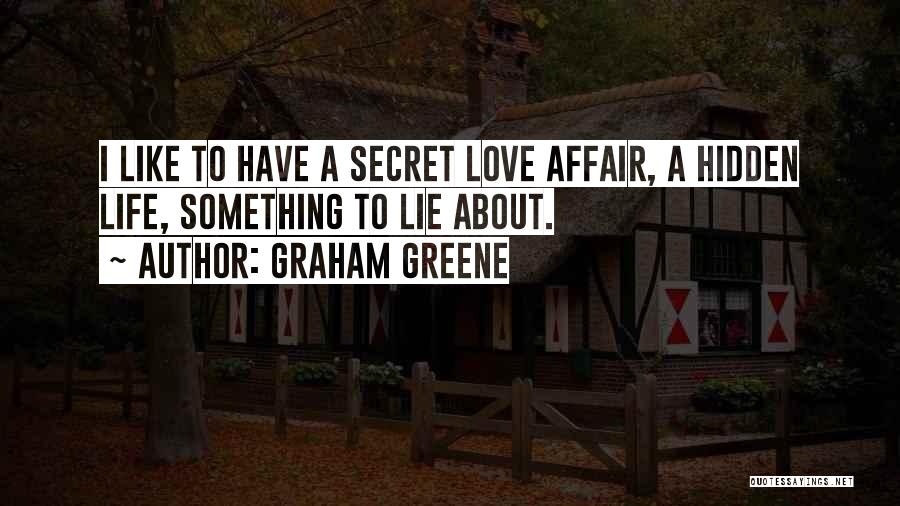 Secret Affair Love Quotes By Graham Greene