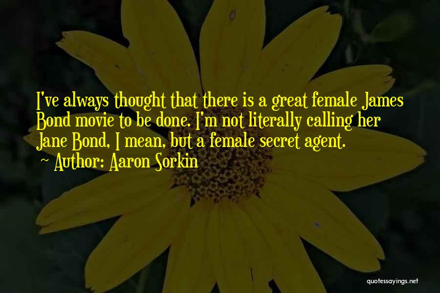 Secret Agent Quotes By Aaron Sorkin