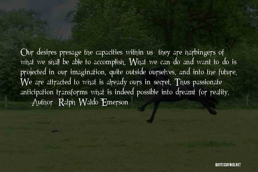 Secret Desires Quotes By Ralph Waldo Emerson