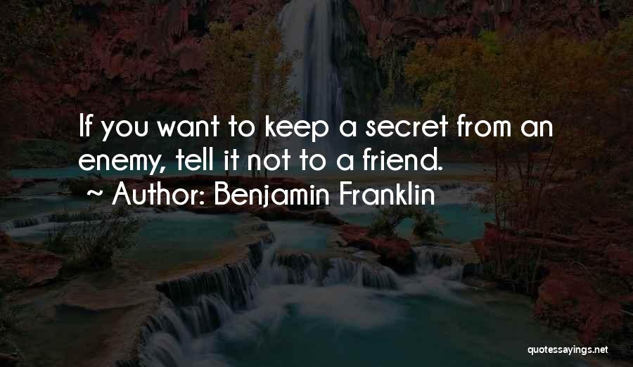 Secret Friend Quotes By Benjamin Franklin