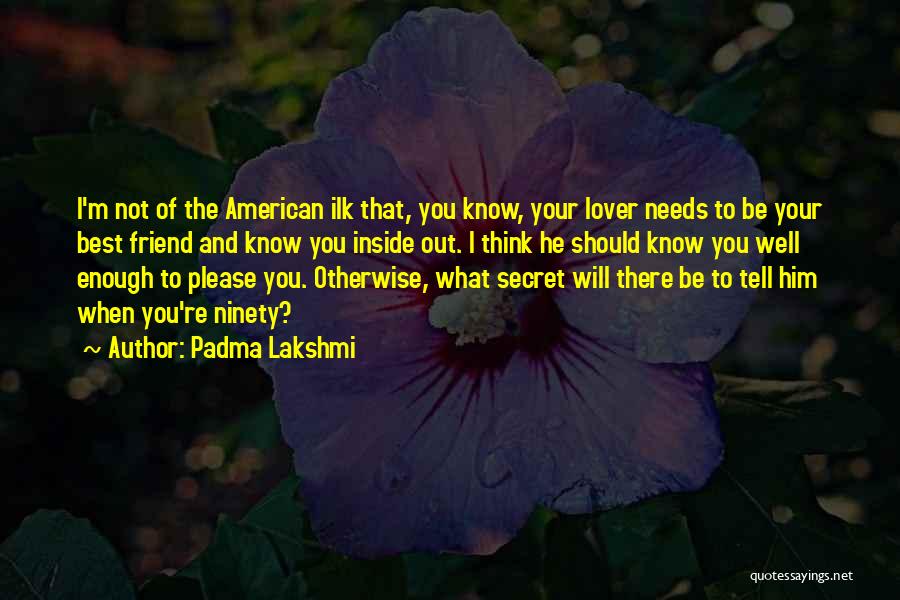 Secret Friend Quotes By Padma Lakshmi