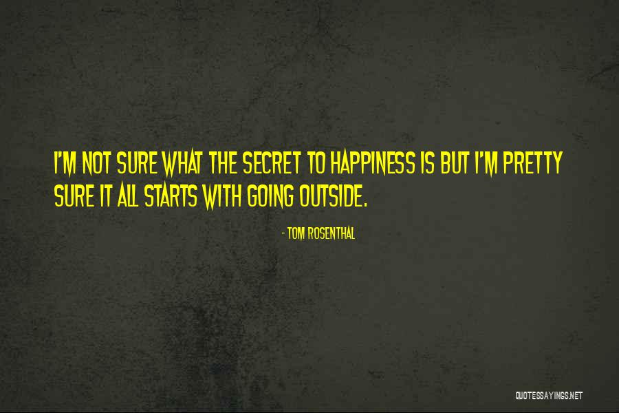 Secret Happiness Quotes By Tom Rosenthal Secret Happiness Quotes By Tom Rosenthal