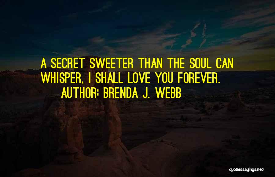 Secret I Love You Quotes By Brenda J. Webb