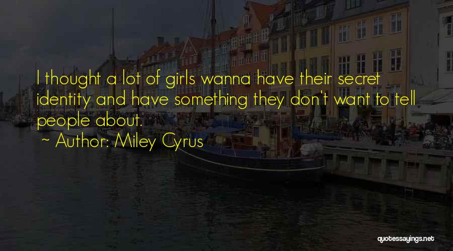 Secret Identity Quotes By Miley Cyrus