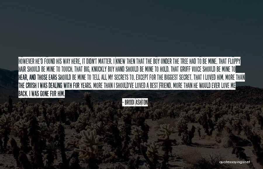 Secret Love For Him Quotes By Brodi Ashton Secret Love For Him Quotes By Brodi Ashton
