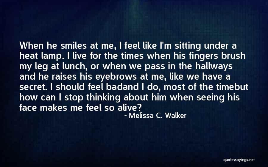 Secret Love For Him Quotes By Melissa C. Walker Secret Love For Him Quotes By Melissa C. Walker