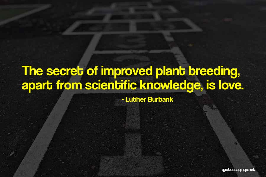 Secret Love Quotes By Luther Burbank Secret Love Quotes By Luther Burbank