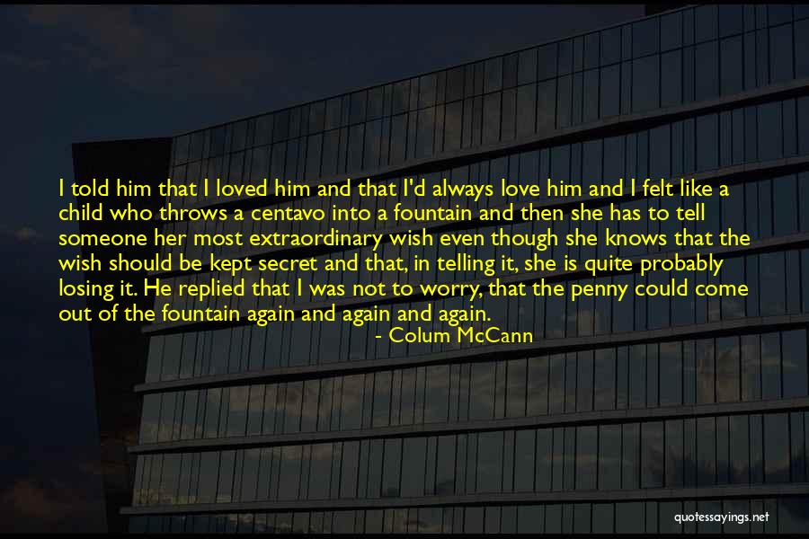 Secret Love To Someone Quotes By Colum McCann Secret Love To Someone Quotes By Colum McCann