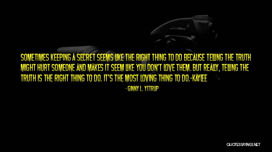 Secret Love To Someone Quotes By Ginny L. Yttrup Secret Love To Someone Quotes By Ginny L. Yttrup