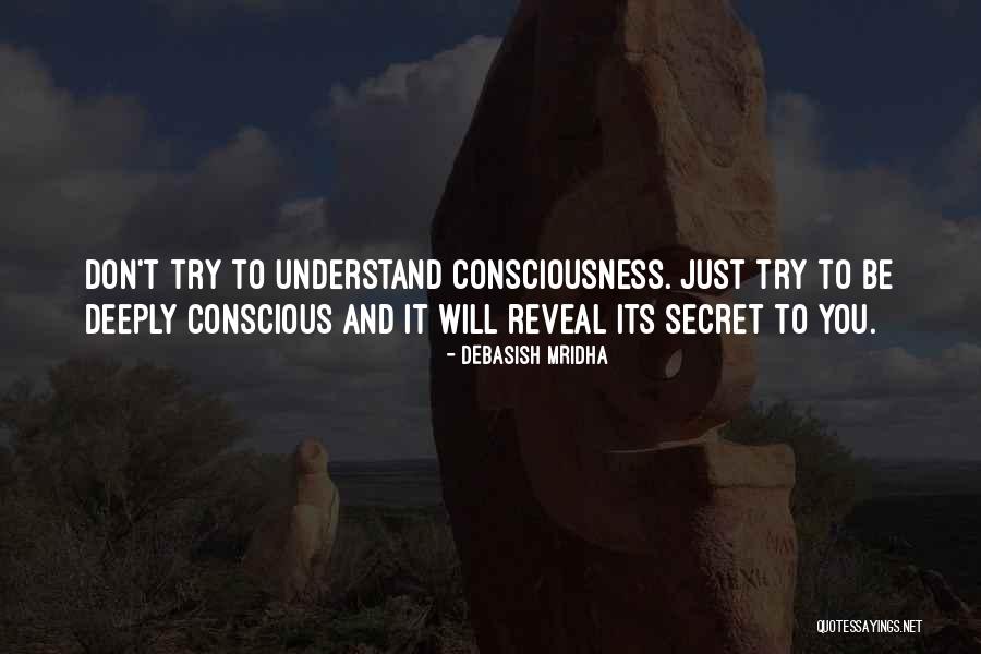 Secret Of Consciousness Quotes By Debasish Mridha Secret Of Consciousness Quotes By Debasish Mridha