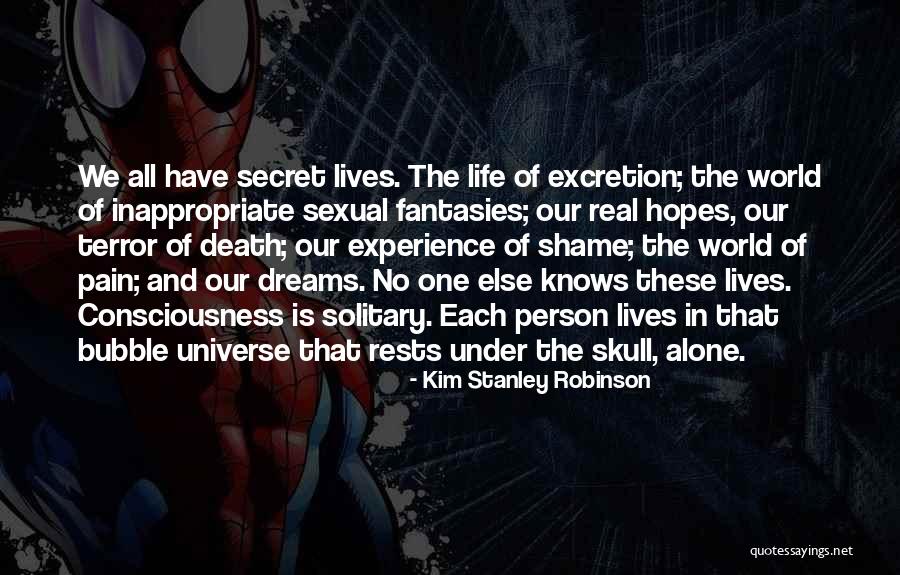 Secret Of Consciousness Quotes By Kim Stanley Robinson Secret Of Consciousness Quotes By Kim Stanley Robinson