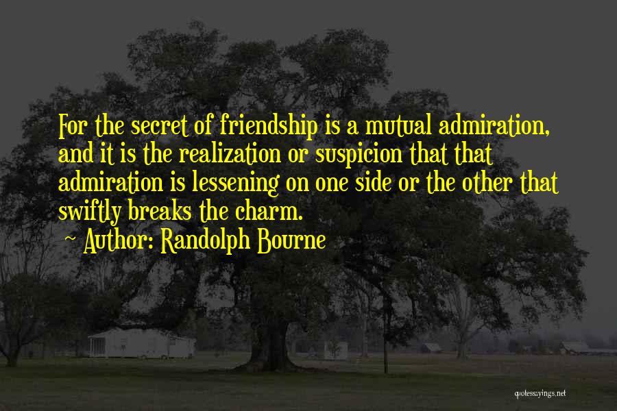 Secret Of Friendship Quotes By Randolph Bourne