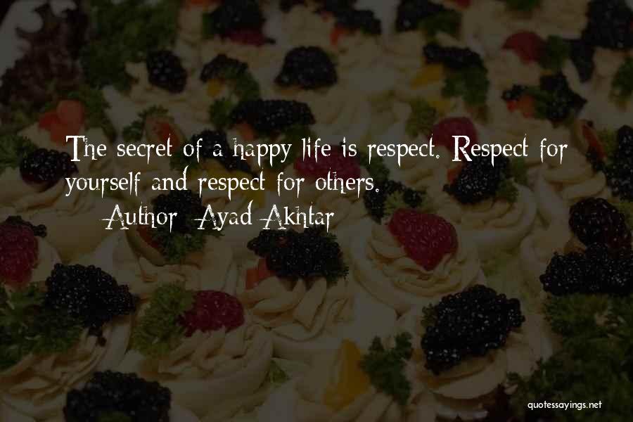 Secret Of Happy Life Quotes By Ayad Akhtar