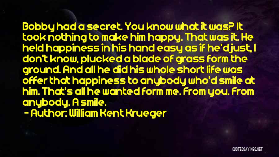 Secret Of Happy Life Quotes By William Kent Krueger