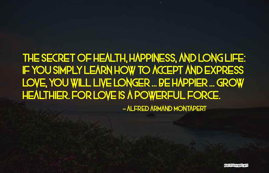 Secret Of Long Life Quotes By Alfred Armand Montapert