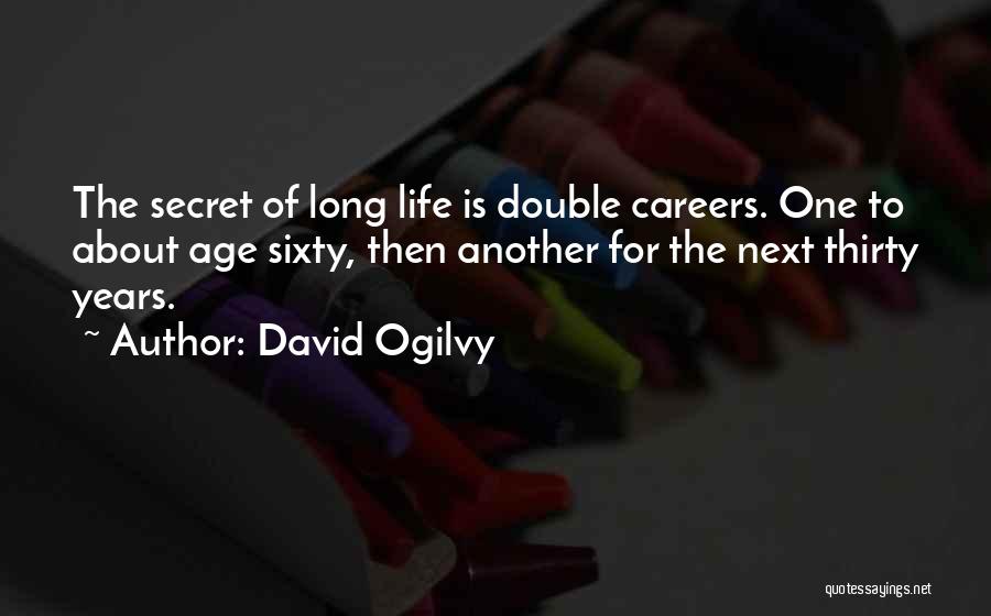 Secret Of Long Life Quotes By David Ogilvy