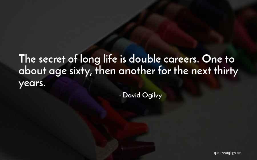 Secret Of Long Life Quotes By David Ogilvy