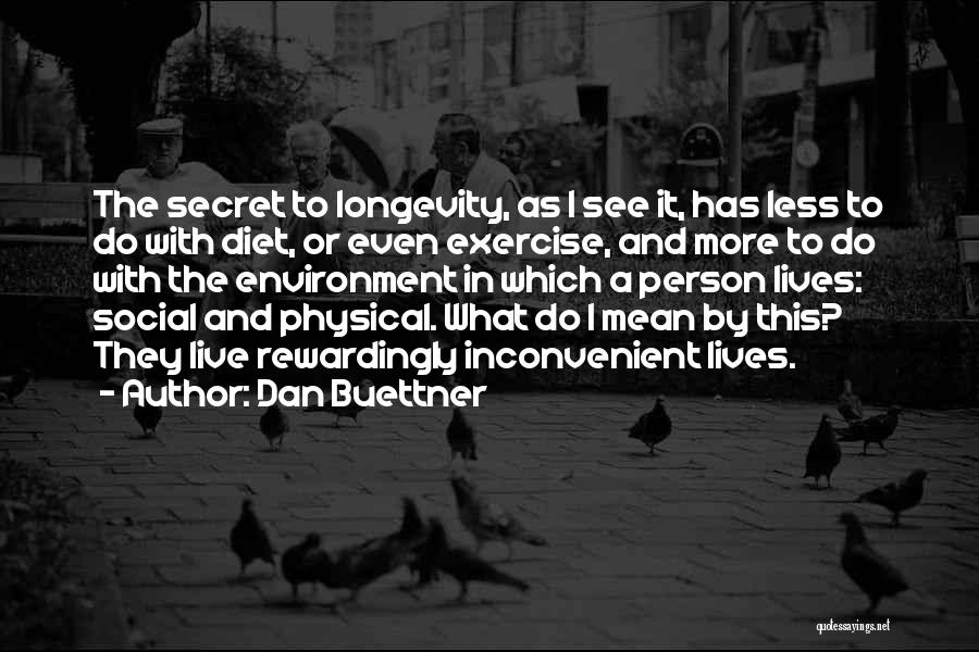 Secret Of Longevity Quotes By Dan Buettner