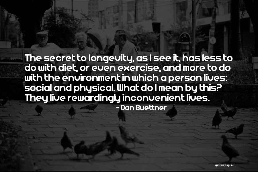 Secret Of Longevity Quotes By Dan Buettner