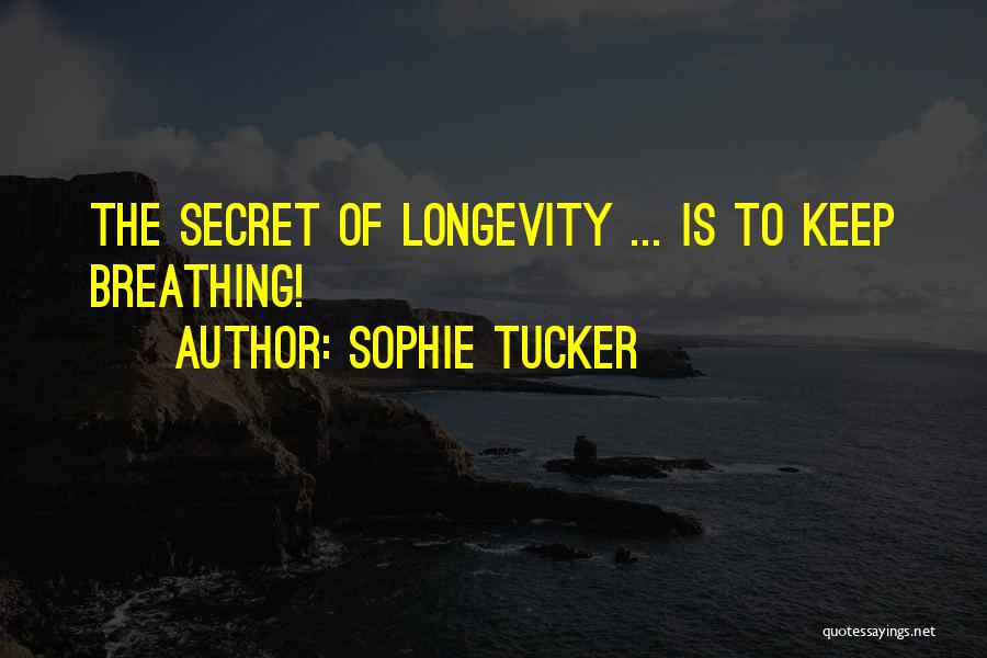 Secret Of Longevity Quotes By Sophie Tucker