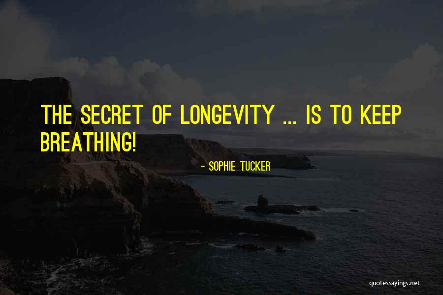 Secret Of Longevity Quotes By Sophie Tucker