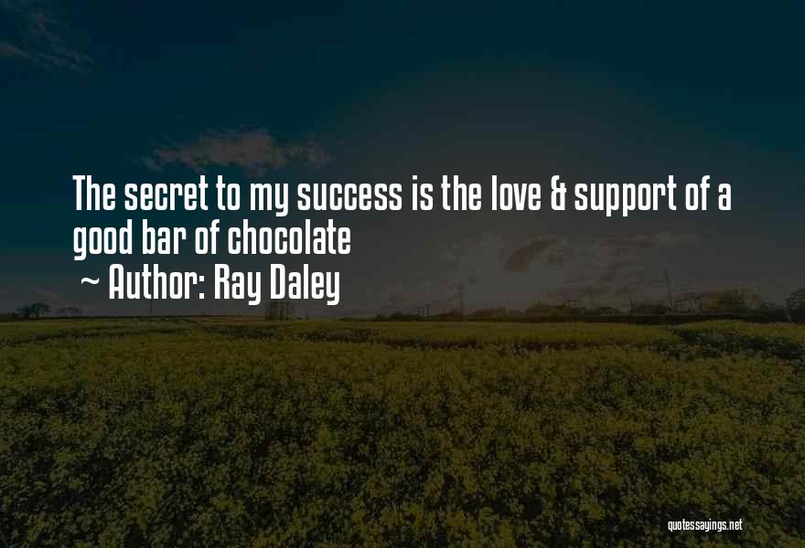 Secret Of My Success Quotes By Ray Daley