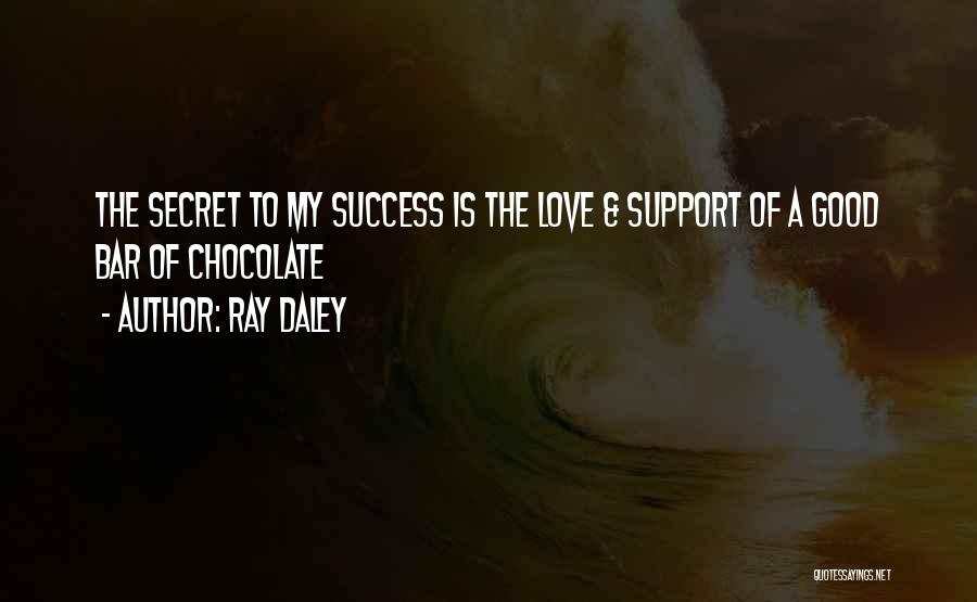 Secret Of My Success Quotes By Ray Daley