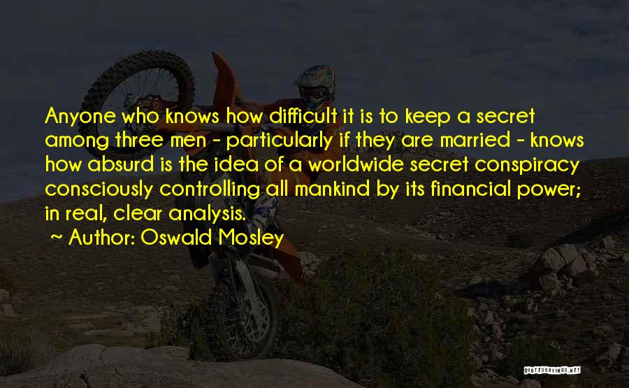 Secret Of Power Quotes By Oswald Mosley