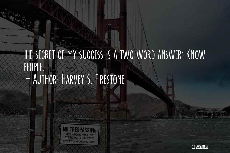 Secret Of Success Quotes By Harvey S. Firestone