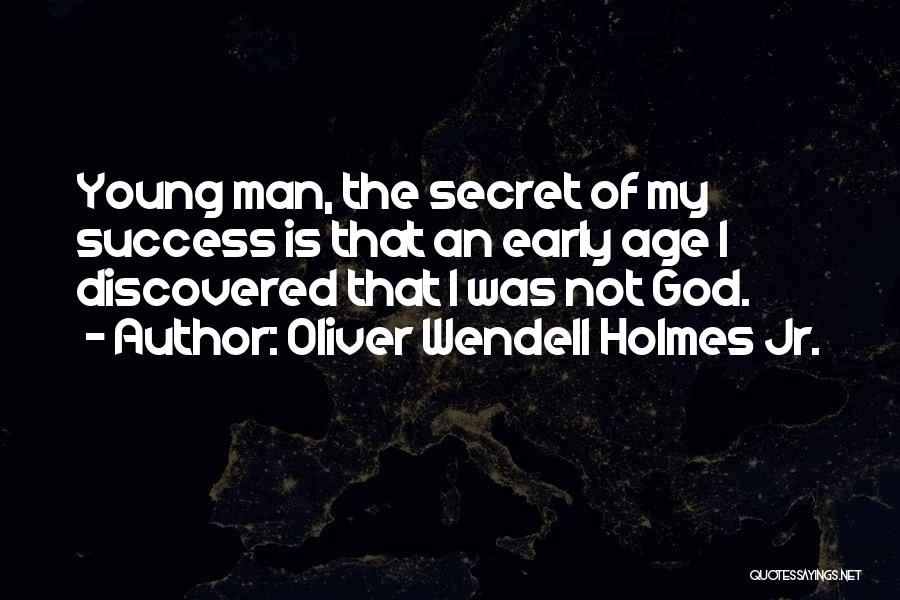 Secret Of Success Quotes By Oliver Wendell Holmes Jr.