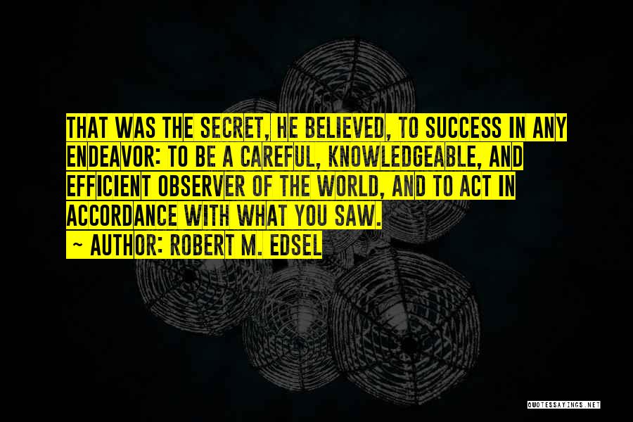 Secret Of Success Quotes By Robert M. Edsel