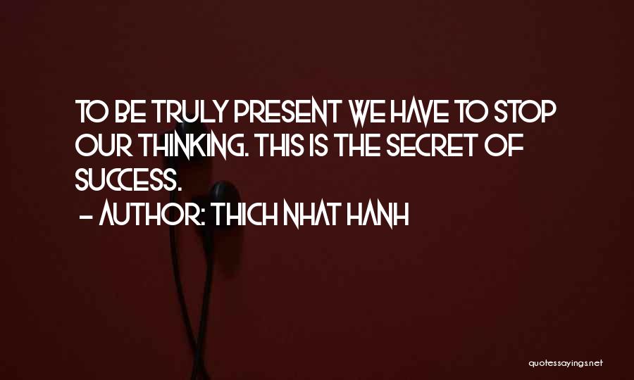 Secret Of Success Quotes By Thich Nhat Hanh