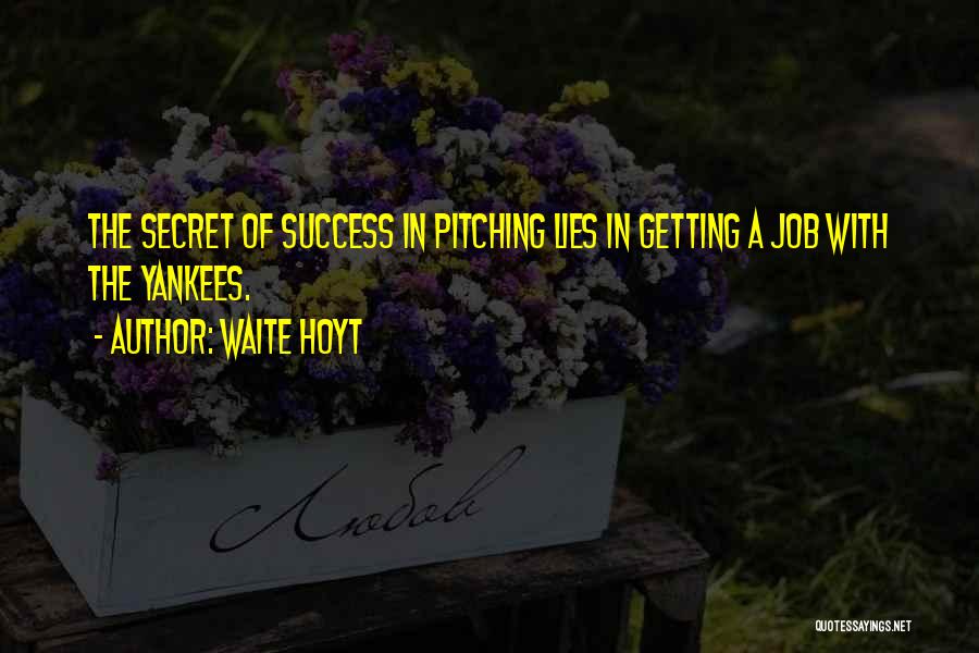 Secret Of Success Quotes By Waite Hoyt