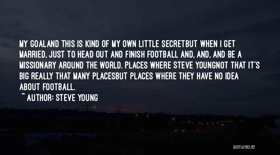 Secret Places Quotes By Steve Young