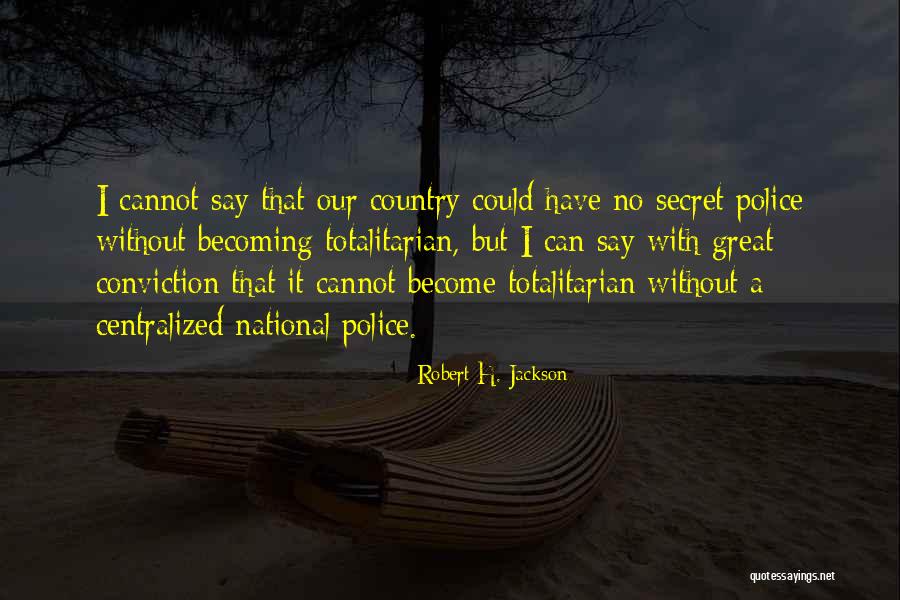 Secret Police Quotes By Robert H. Jackson Secret Police Quotes By Robert H. Jackson