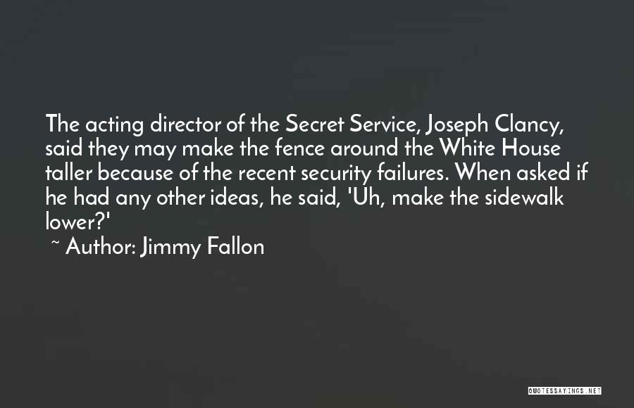Secret Service Quotes By Jimmy Fallon
